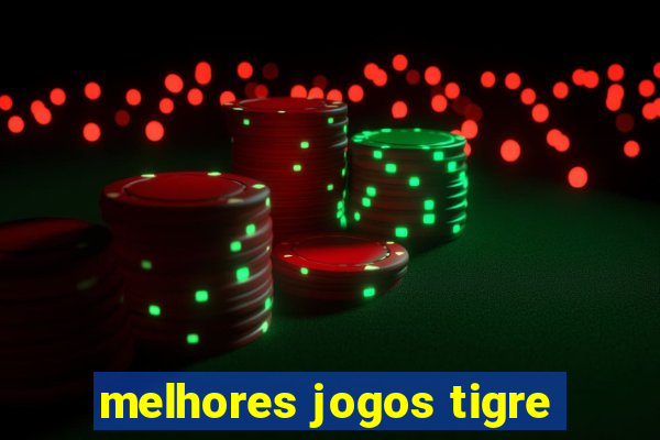 melhores jogos tigre